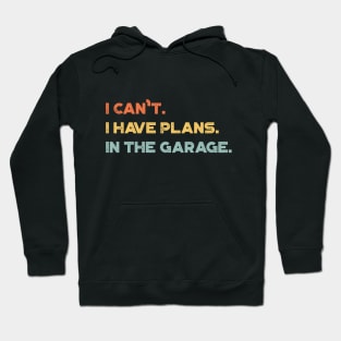 Funny I Can't I Have Plans In The Garage Vintage Retro (Sunset) Hoodie